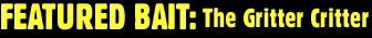 Featured Bait: The Gritter Critter